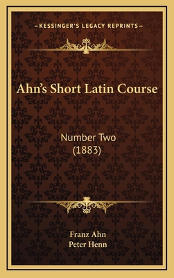 Ahn's Short Latin Course: Number Two (1883) 1164708759 Book Cover