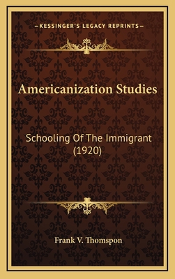 Americanization Studies: Schooling of the Immig... 1164415980 Book Cover