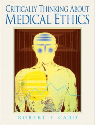 Critically Thinking About Medical Ethics 0131824848 Book Cover