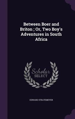 Between Boer and Briton; Or, Two Boy's Adventur... 1359053867 Book Cover
