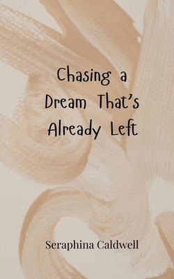 Chasing a Dream That's Already Left 3690857465 Book Cover