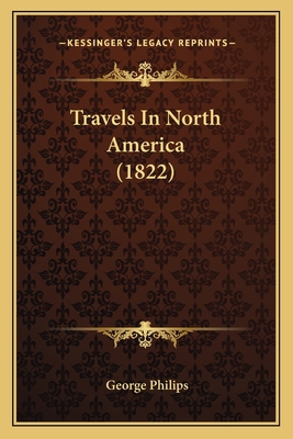 Travels In North America (1822) 1163892874 Book Cover