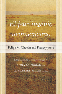 El Feliz Ingenio Neomexicano: Felipe M. Chacón ... 082636327X Book Cover