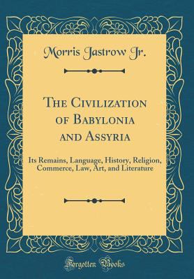 The Civilization of Babylonia and Assyria: Its ... 0331801272 Book Cover