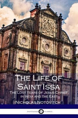 The Life of Saint Issa: The Lost Years of Jesus... [Large Print] 1545481725 Book Cover