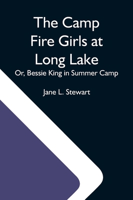 The Camp Fire Girls At Long Lake; Or, Bessie Ki... 9354597289 Book Cover