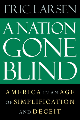 A Nation Gone Blind: America in an Age of Simpl... 1593760981 Book Cover