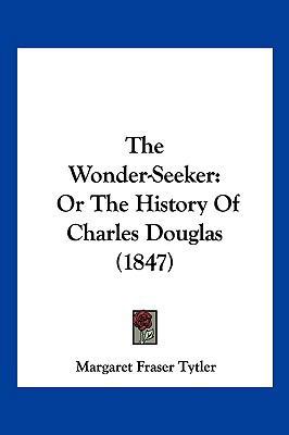 The Wonder-Seeker: Or The History Of Charles Do... 1104949830 Book Cover