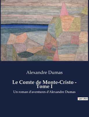 Le Comte de Monte-Cristo - Tome I: Un roman d'a... [French] B0BT4HRG2W Book Cover