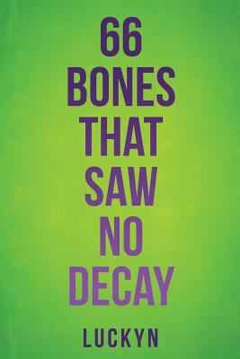 66 Bones That Saw No Decay 1545623929 Book Cover