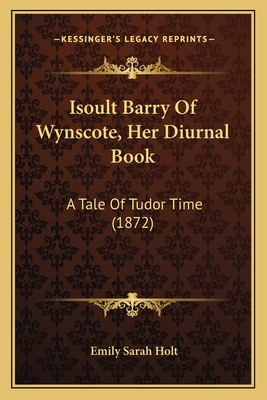 Isoult Barry Of Wynscote, Her Diurnal Book: A T... 1165550997 Book Cover