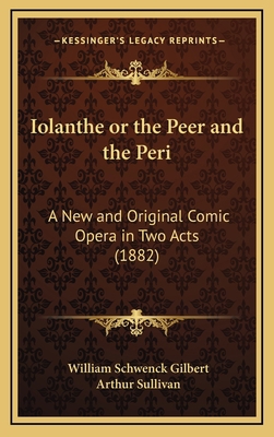 Iolanthe or the Peer and the Peri: A New and Or... 1168684099 Book Cover