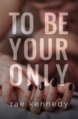 To Be Your Only (To Be Yours) 1733318976 Book Cover