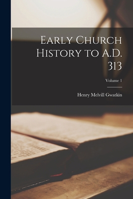 Early Church History to A.D. 313; Volume 1 1017703094 Book Cover