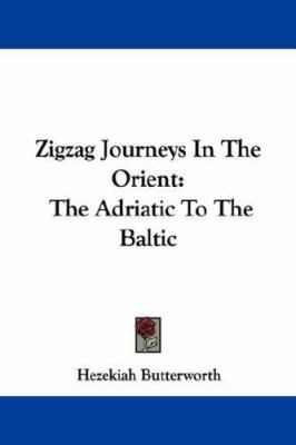 Zigzag Journeys In The Orient: The Adriatic To ... 1432529811 Book Cover