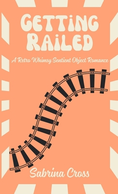 Getting Railed: A Retro Whimsy Sentient Object ... 1967627010 Book Cover