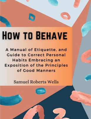 How to Behave: A Manual of Etiquette, and Guide... 1835521320 Book Cover