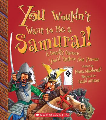 You Wouldn't Want to Be a Samurai!: A Deadly Ca... 0531205169 Book Cover