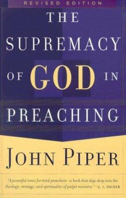 The Supremacy of God in Preaching 0801065046 Book Cover