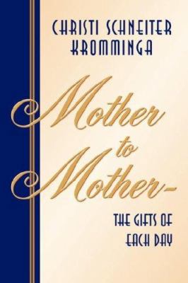 Mother to Mother-The Gifts of Each Day 1591609003 Book Cover