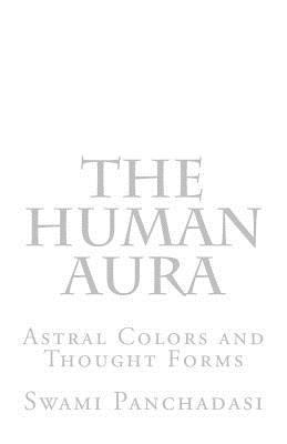The Human Aura: Astral Colors and Thought Forms 172267315X Book Cover
