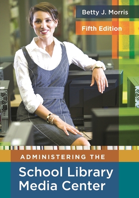 Administering the School Library Media Center 1591586852 Book Cover