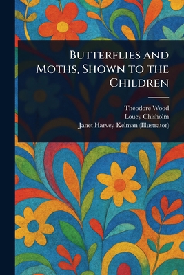 Butterflies and Moths, Shown to the Children 1023486431 Book Cover