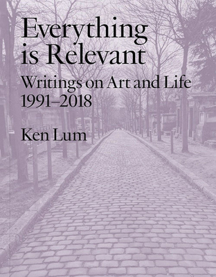 Everything Is Relevant: Writings on Art and Lif... 1988111005 Book Cover