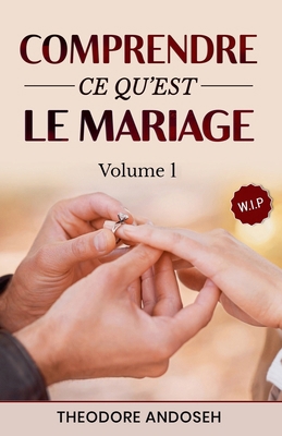 Comprendre ce qu'est le mariage (Volume 1) [French]            Book Cover