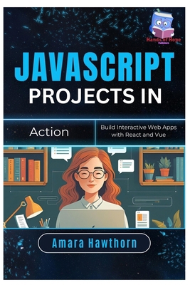 JavaScript Projects in Action: Build Interactiv... B0FG2QY16B Book Cover