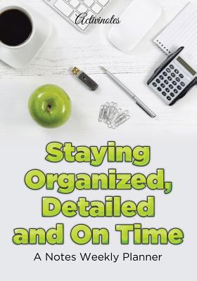 Staying Organized, Detailed and On Time: A Note... 1683218582 Book Cover
