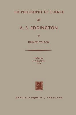 The Philosophy of Science of A. S. Eddington 9401504016 Book Cover