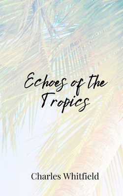 Echoes of the Tropics 180581043X Book Cover