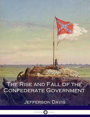 The Rise and Fall of the Confederate Government 1540456048 Book Cover