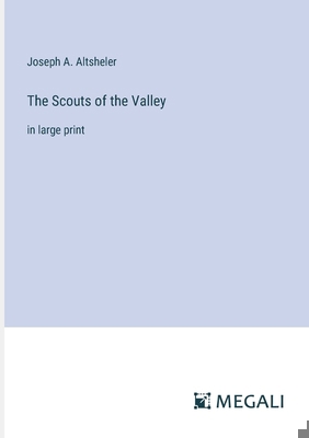 The Scouts of the Valley: in large print 338700754X Book Cover