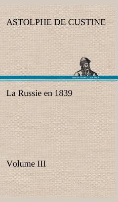 La Russie en 1839, Volume III [French] 3849143295 Book Cover