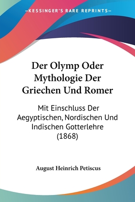 Der Olymp Oder Mythologie Der Griechen Und Rome... [German] 1161050000 Book Cover