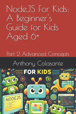 NodeJS For Kids: A Beginner's Guide for Kids Ag... B0DJDB8X3V Book Cover