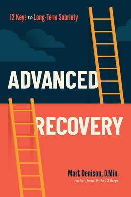 Advanced Recovery: 12 Keys to Long-Term Sobriety 1632967243 Book Cover
