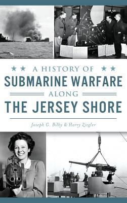 A History of Submarine Warfare Along the Jersey... 1531699367 Book Cover