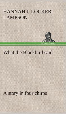 What the Blackbird said A story in four chirps 3849515095 Book Cover