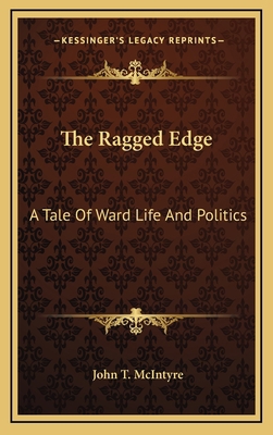 The Ragged Edge: A Tale of Ward Life and Politics 1163854255 Book Cover