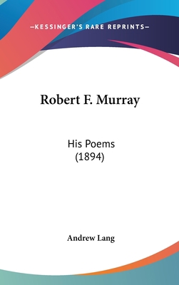 Robert F. Murray: His Poems (1894) 143658096X Book Cover