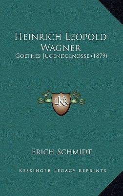Heinrich Leopold Wagner: Goethes Jugendgenosse ... [German] 1168534577 Book Cover