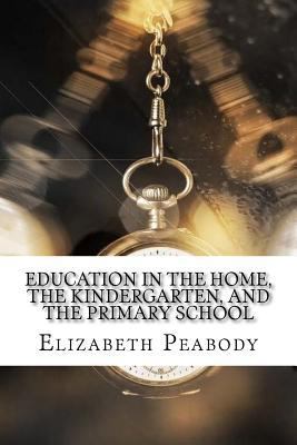 Education in The Home, The Kindergarten, and Th... 1975902971 Book Cover