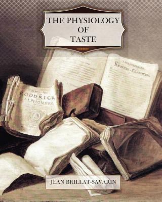 The Physiology of Taste 1466268522 Book Cover