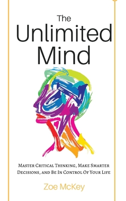 The Unlimited Mind: Master Critical Thinking, M... 1951385446 Book Cover