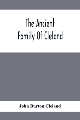 The Ancient Family Of Cleland; Being An Account... 9354411231 Book Cover