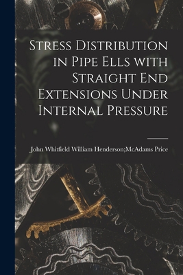 Stress Distribution in Pipe Ells With Straight ... 1014910625 Book Cover