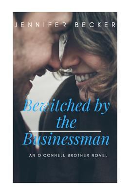 Bewitched by the Businessman: An O'Connell Brot... 1548320587 Book Cover